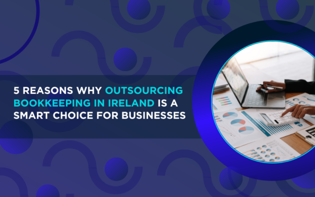 5 Reasons Firms Should Outsource Bookkeeping in Ireland