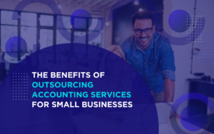 The Benefits of Outsourcing Accounting Services for Small Businesses