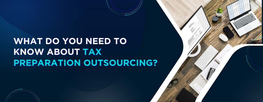 What Do You Need to Know about Tax Preparation Outsourcing