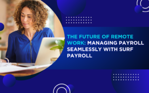The Future of Remote Work Managing Payroll Seamlessly with Surf Payroll